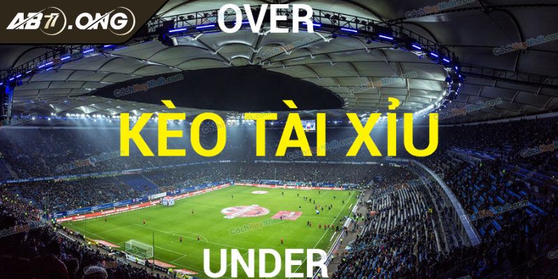 Kèo Tài Xỉu AB77 Cập Nhật Cách Đọc Kèo Chuẩn Cho Tân Binh 2 Đọc kèo Over/Under nửa trái